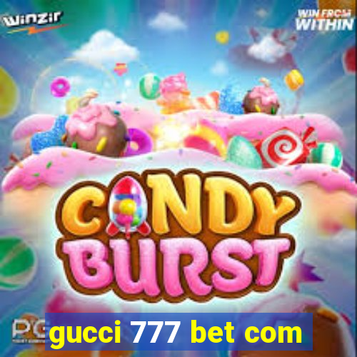 gucci 777 bet com